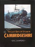 The Last Days of Steam in Cambridgeshire  by SAWFORD, Eric 